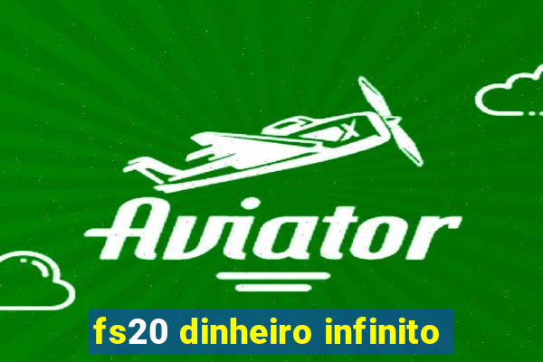 fs20 dinheiro infinito